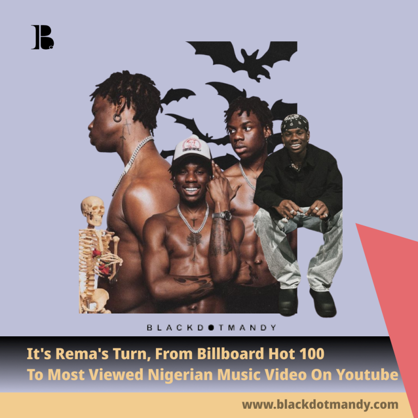 It's Rema's Turn, From Billboard Hot 100 To Most Viewed Nigerian Music Video On Youtube, This Benin Boy Just Doesn't Stop.